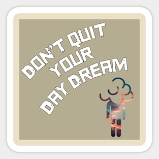 Don’t quit your daydream Sticker